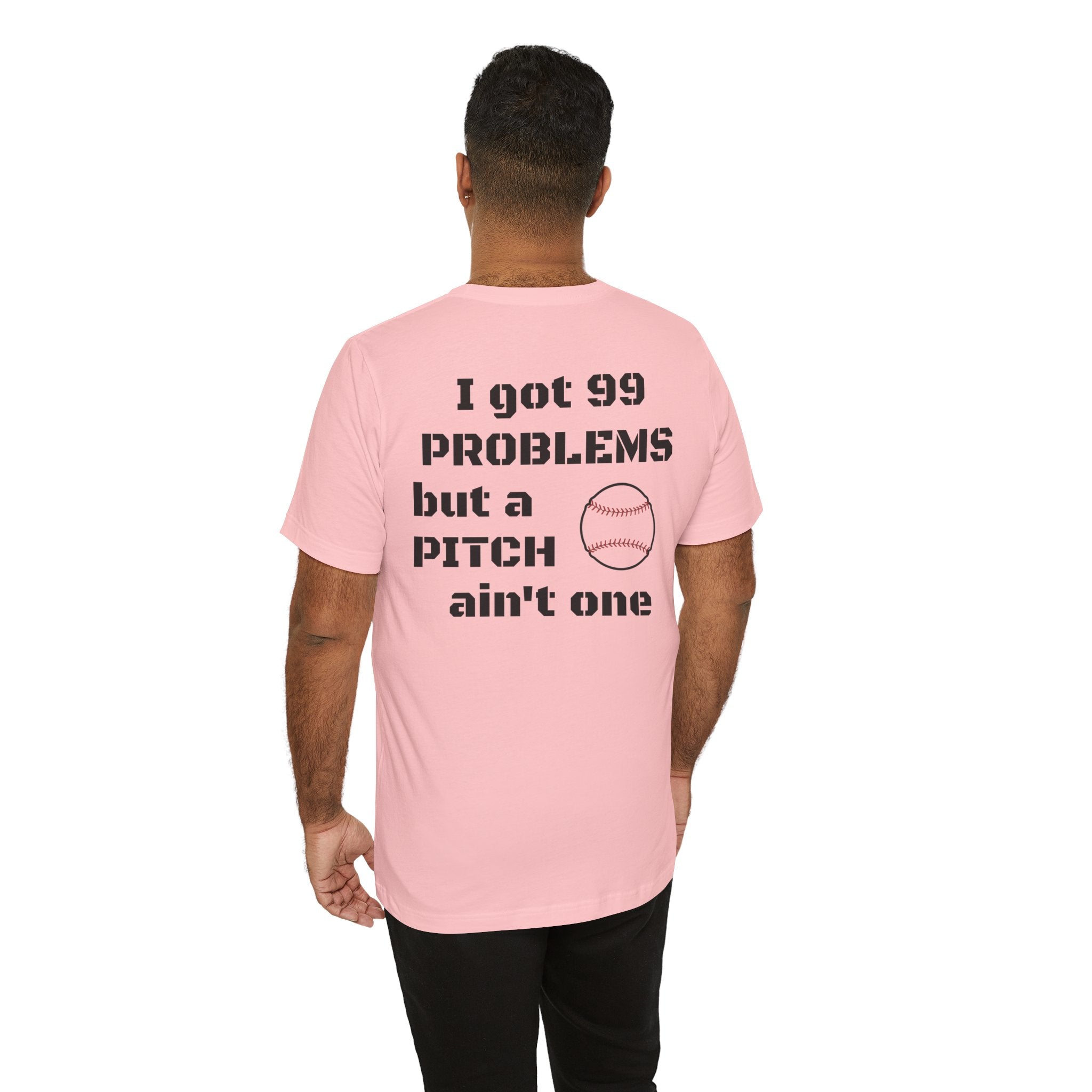 I Got 99 Problems But A Pitch Ain't One T-Shirt | Baseball Tee