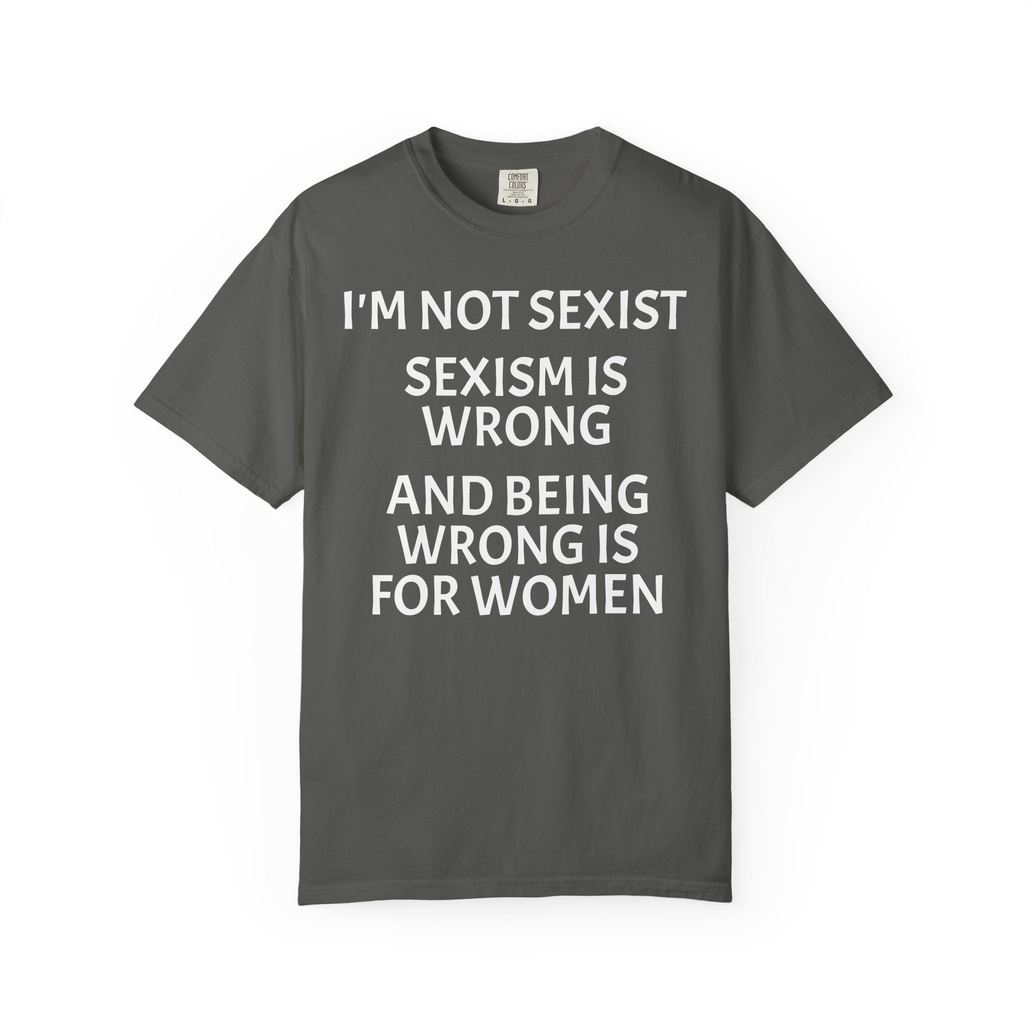 T-Shirt — "I'M NOT SEXIST: Sexism Is Wrong and Being Wrong Is for Women" Slogan Tee