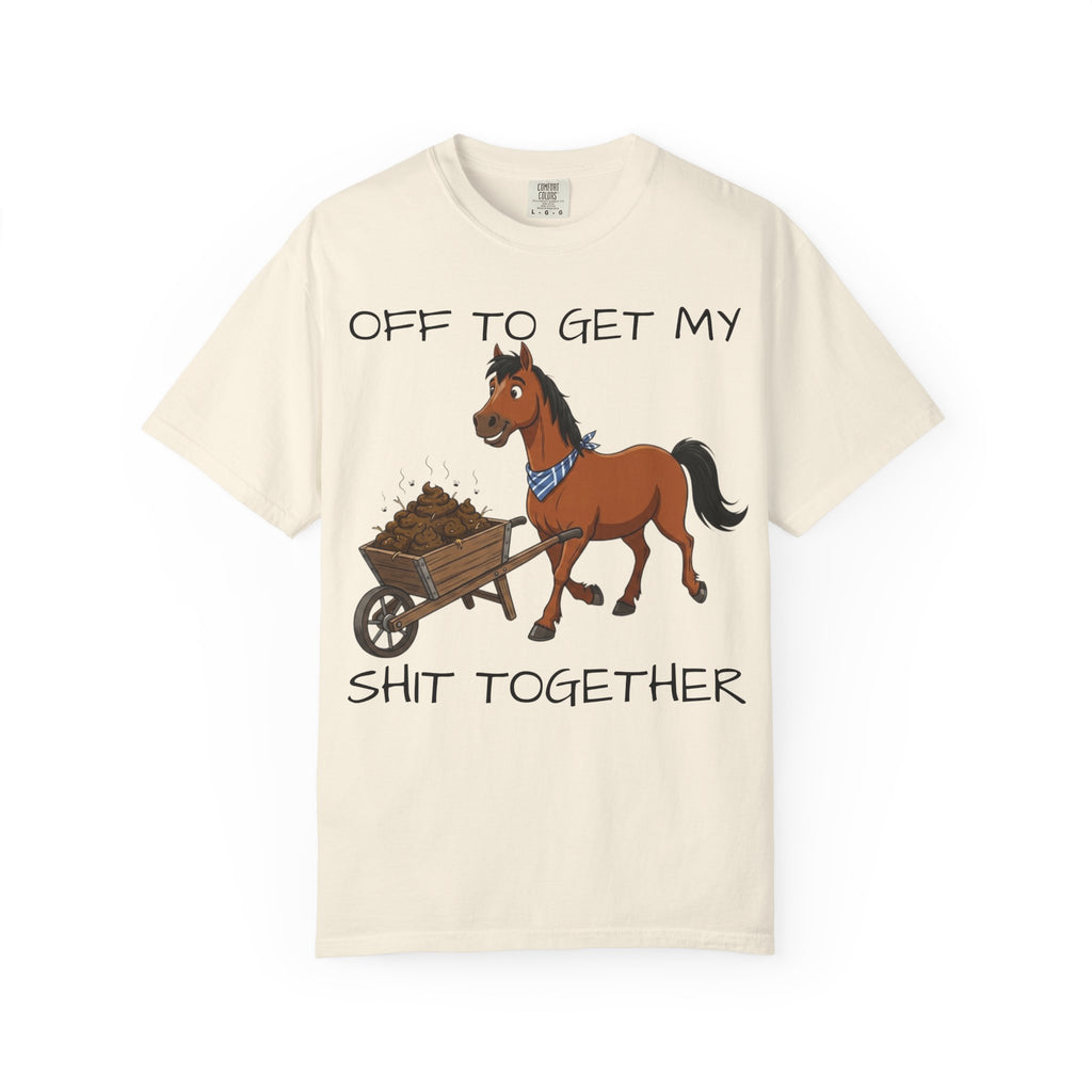 Off To Get My Shit Together Horse T-Shirt — Funny Farmer/Gardener Humor Tee