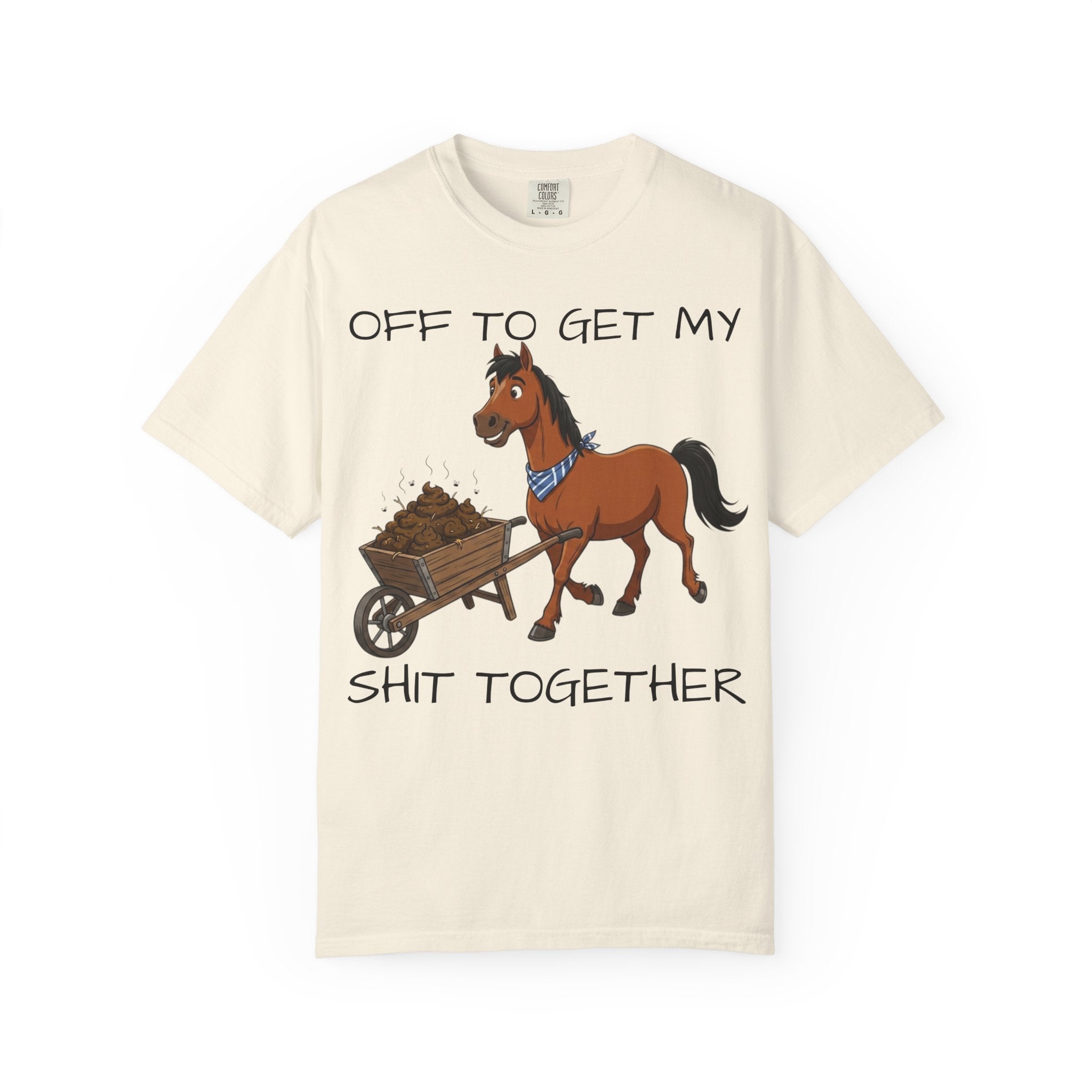 Off To Get My Shit Together Horse T-Shirt — Funny Farmer/Gardener Humor Tee