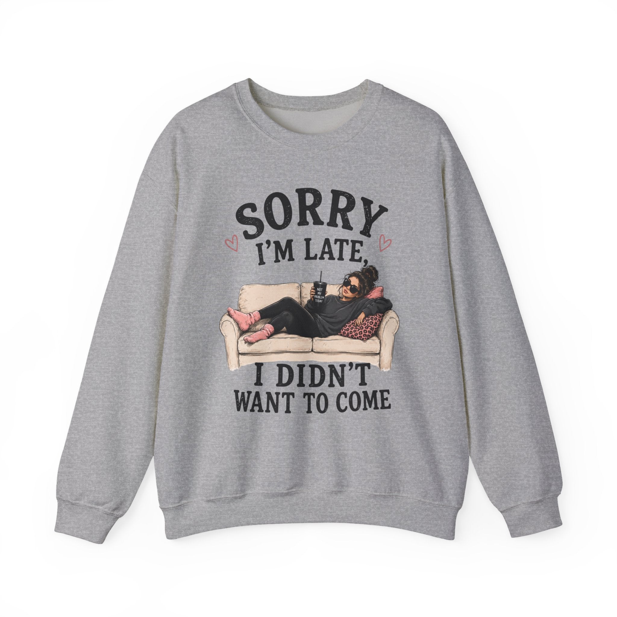 Crewneck Sweatshirt — "Sorry I'm Late, I Didn't Want To Come" Lounge Graphic