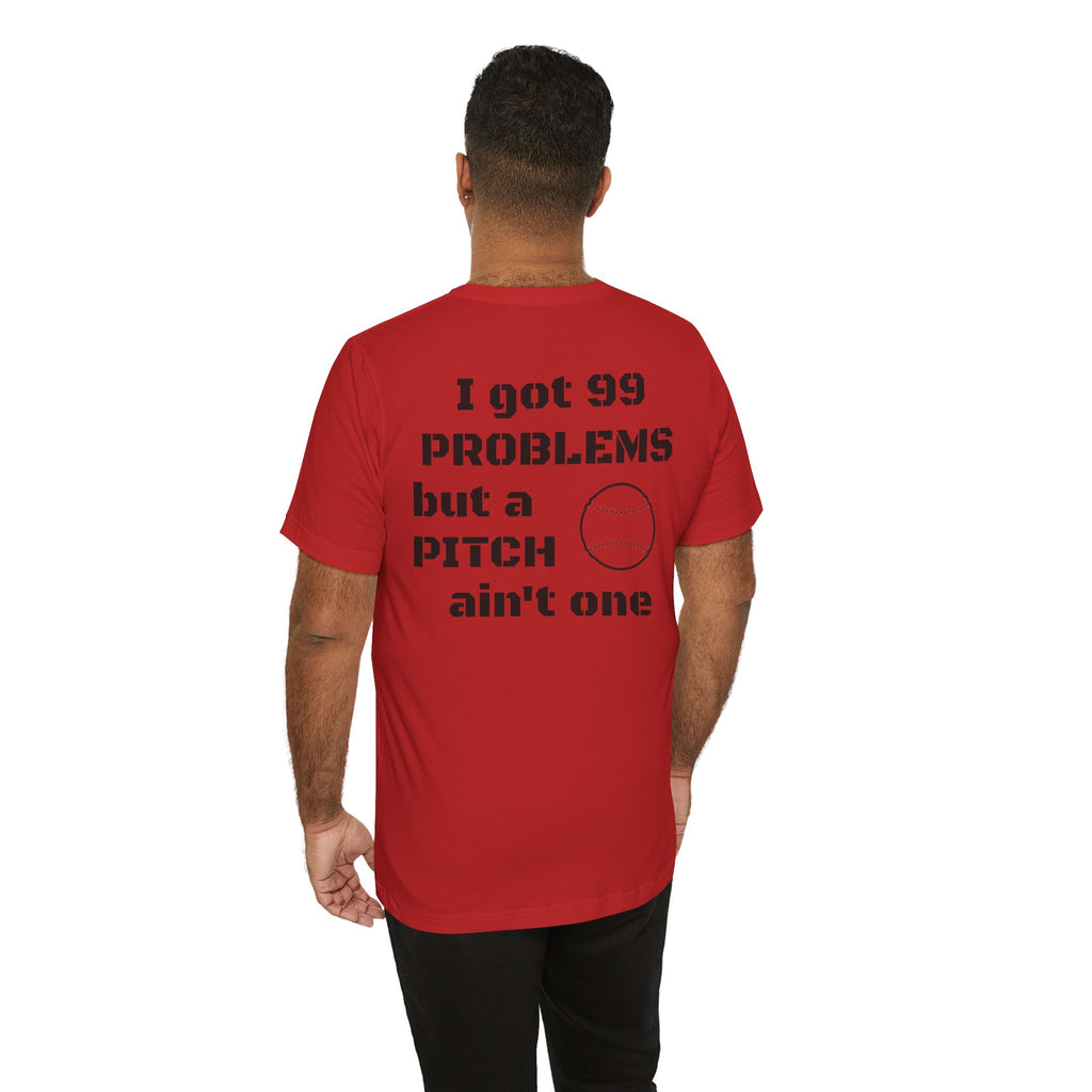 I Got 99 Problems But A Pitch Ain't One T-Shirt | Baseball Tee