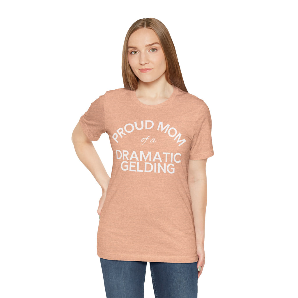 Proud Mom of a Dramatic Gelding T-Shirt