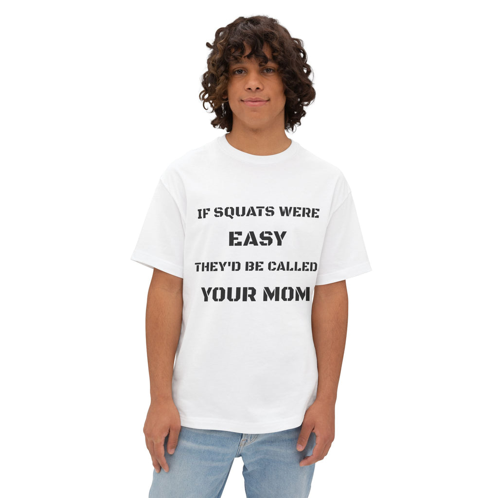 If Squats Were Easy They'd Be Called Your Mom Tee | Funny Workout Shirt