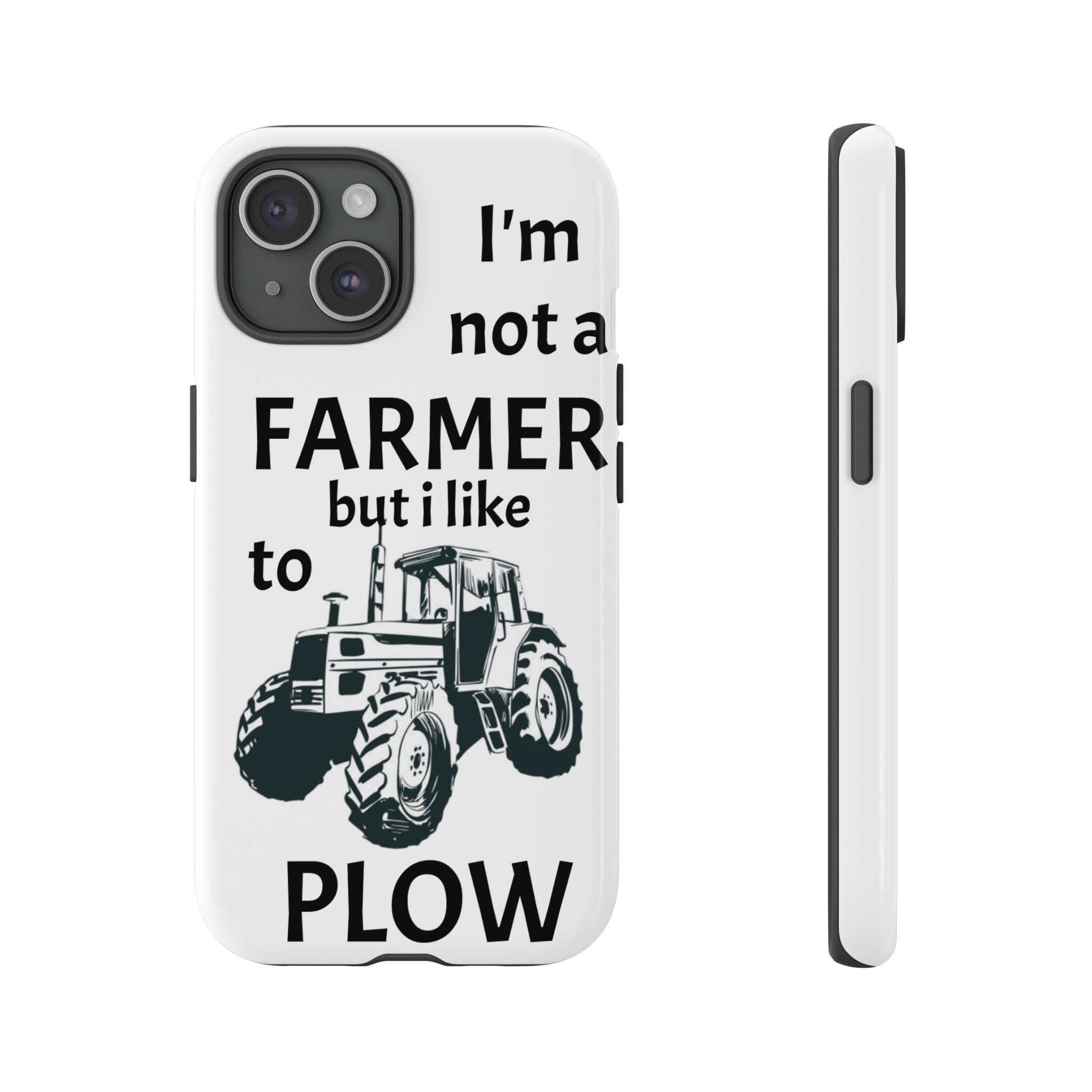 Phone Case — “I’m Not a Farmer but I Like to Plow” Tractor Tough Case