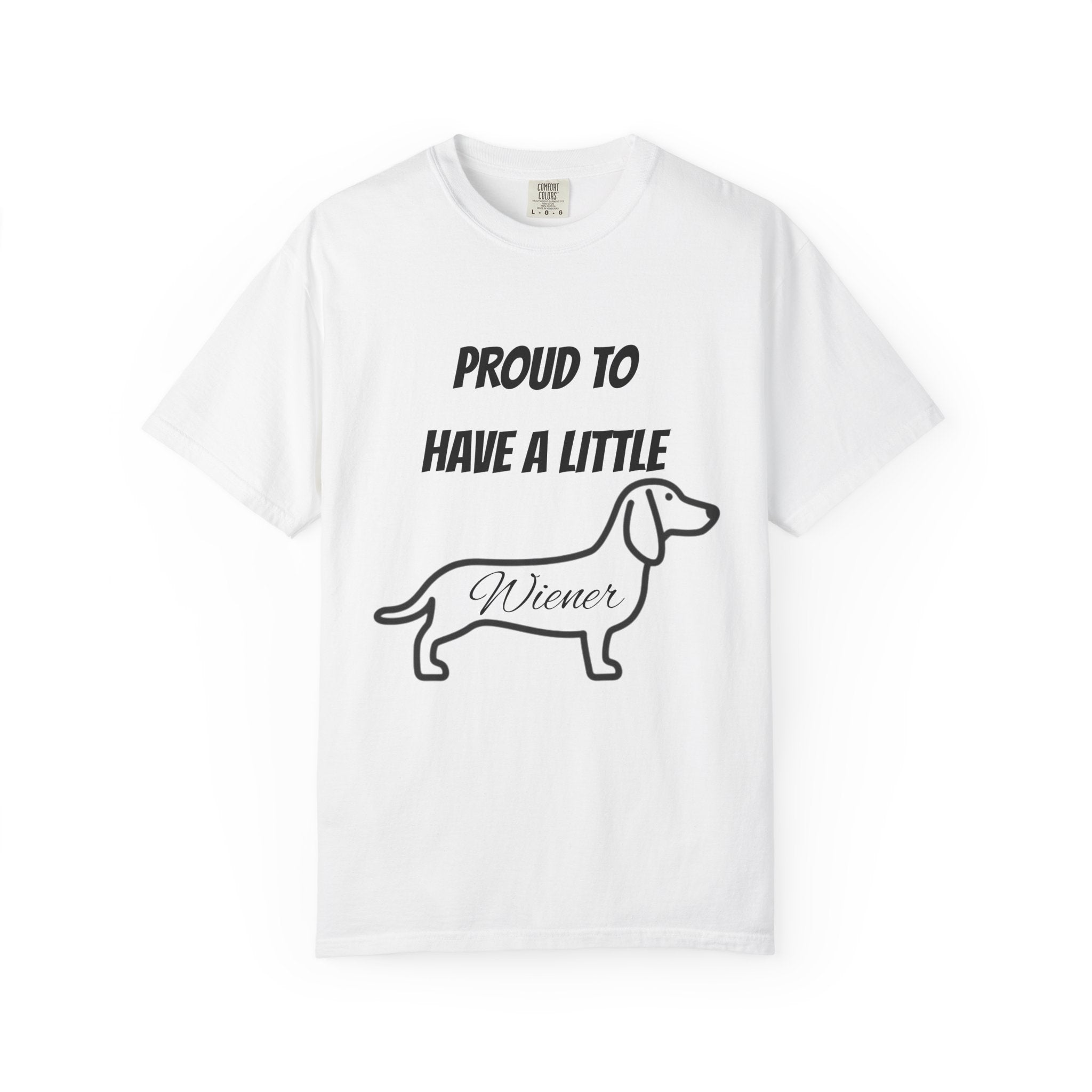 Proud to Have a Little Wiener T-shirt | Dachshund Wiener Dog Tee