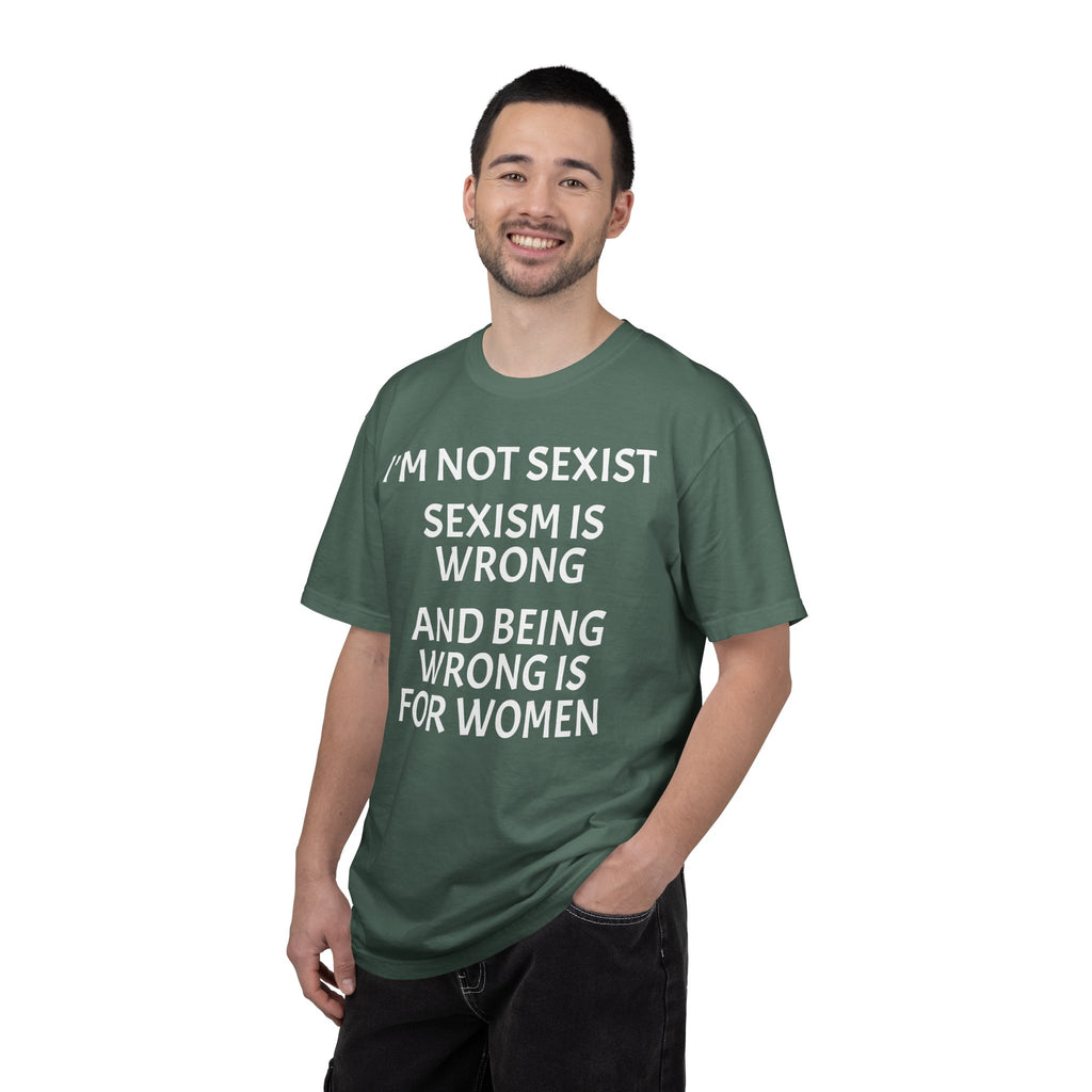 T-Shirt — "I'M NOT SEXIST: Sexism Is Wrong and Being Wrong Is for Women" Slogan Tee
