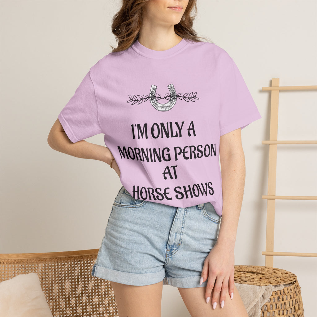 I'm Only a Morning Person at Horse Shows T-shirt | Equestrian Humor