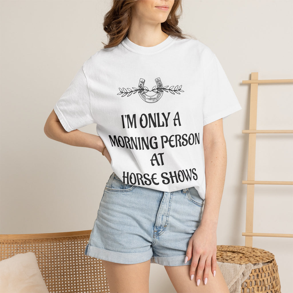 I'm Only a Morning Person at Horse Shows T-shirt | Equestrian Humor