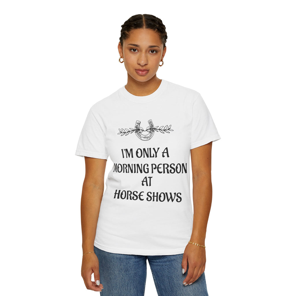I'm Only a Morning Person at Horse Shows T-shirt | Equestrian Humor