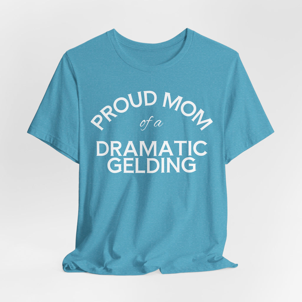 Proud Mom of a Dramatic Gelding T-Shirt