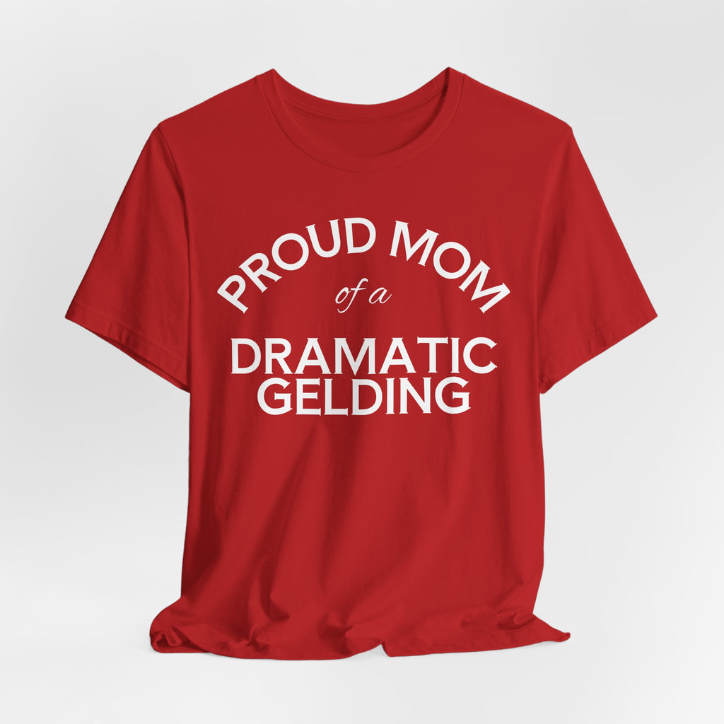 Proud Mom of a Dramatic Gelding T-Shirt
