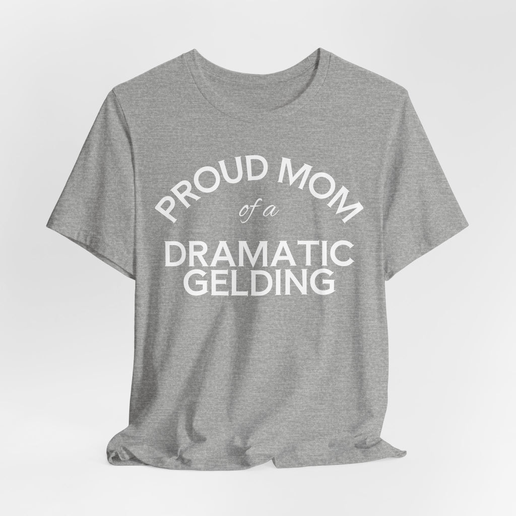 Proud Mom of a Dramatic Gelding T-Shirt