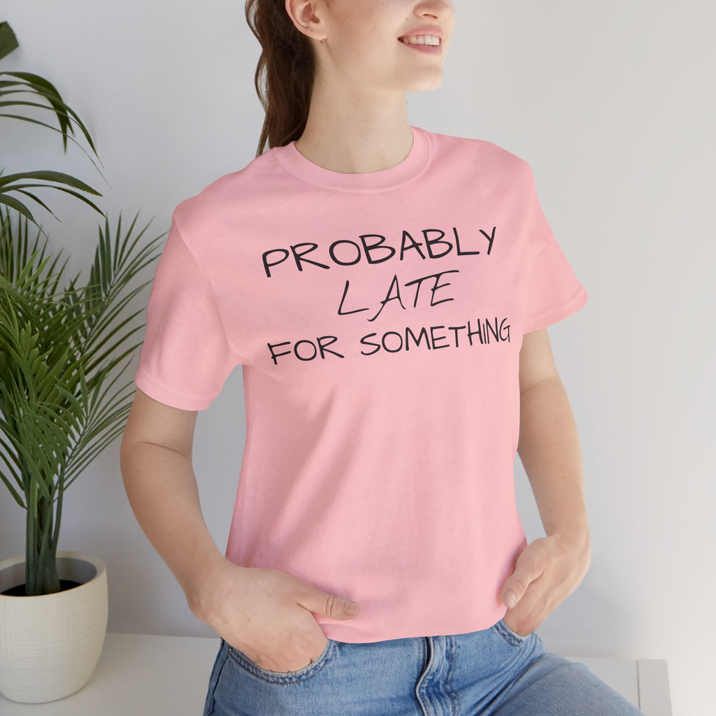 Probably Late Tee — Funny Graphic T-Shirt
