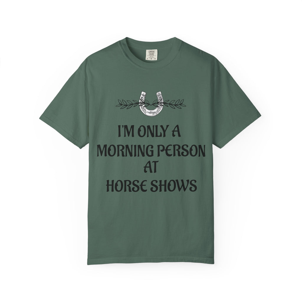 I'm Only a Morning Person at Horse Shows T-shirt | Equestrian Humor