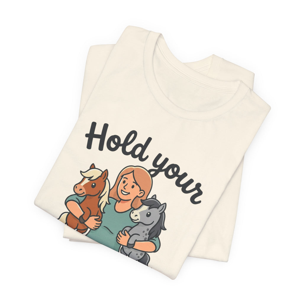 Hold Your Horses T-Shirt — Funny Horse Lover Tee