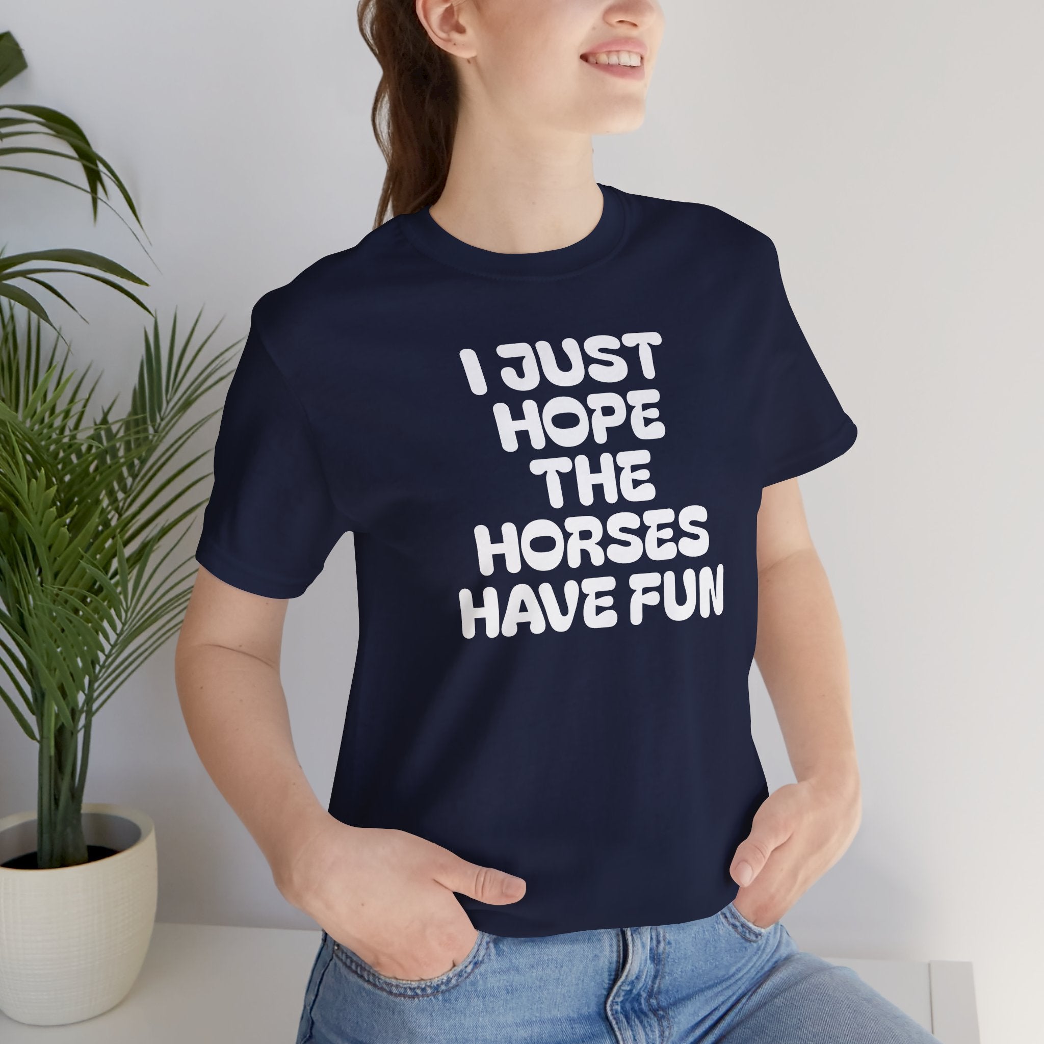 Horse Lover Tee — "I Just Hope The Horses Have Fun" Graphic T-Shirt