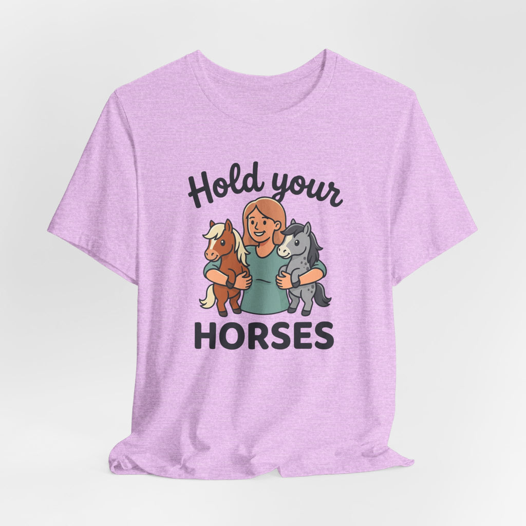 Hold Your Horses T-Shirt — Funny Horse Lover Tee