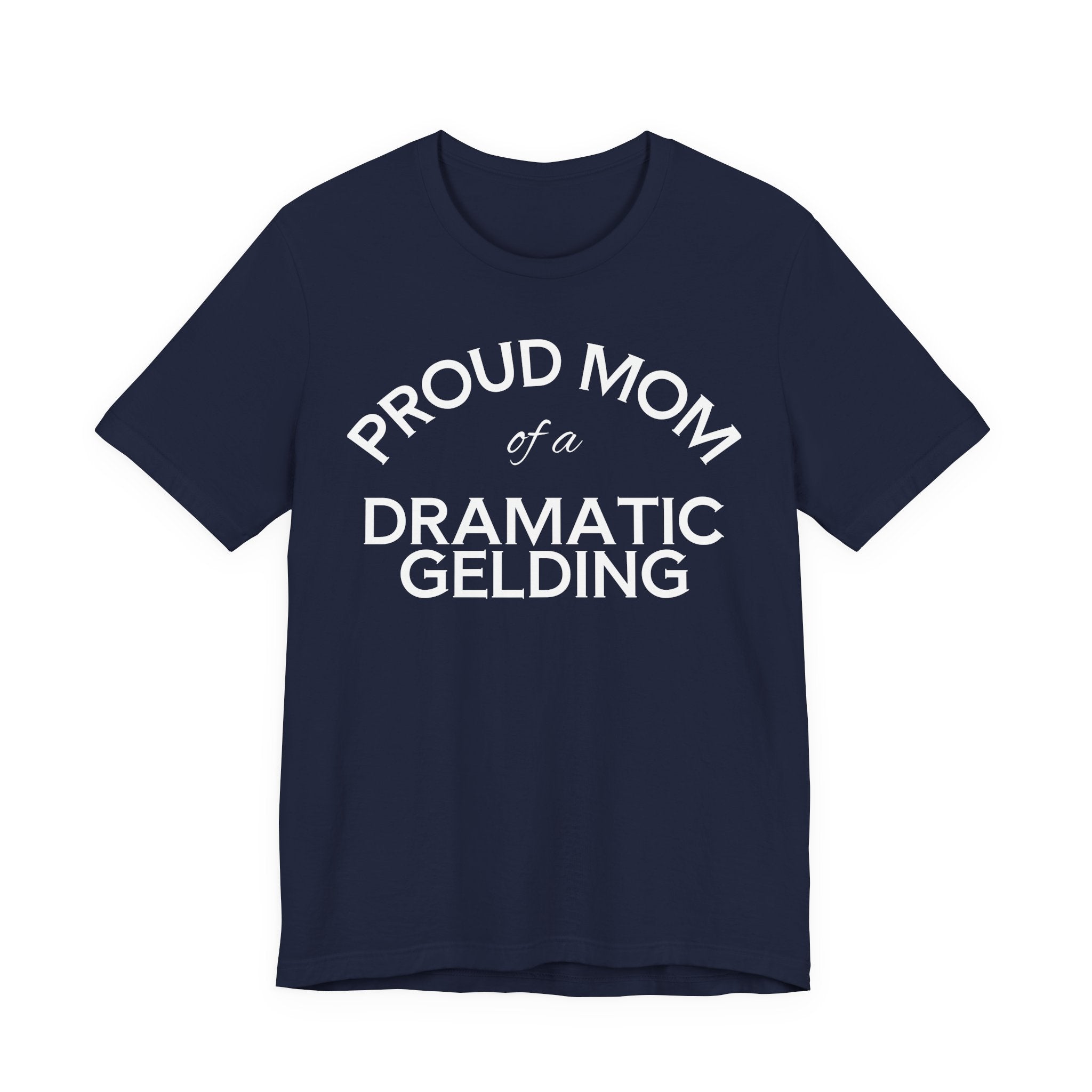 Proud Mom of a Dramatic Gelding T-Shirt