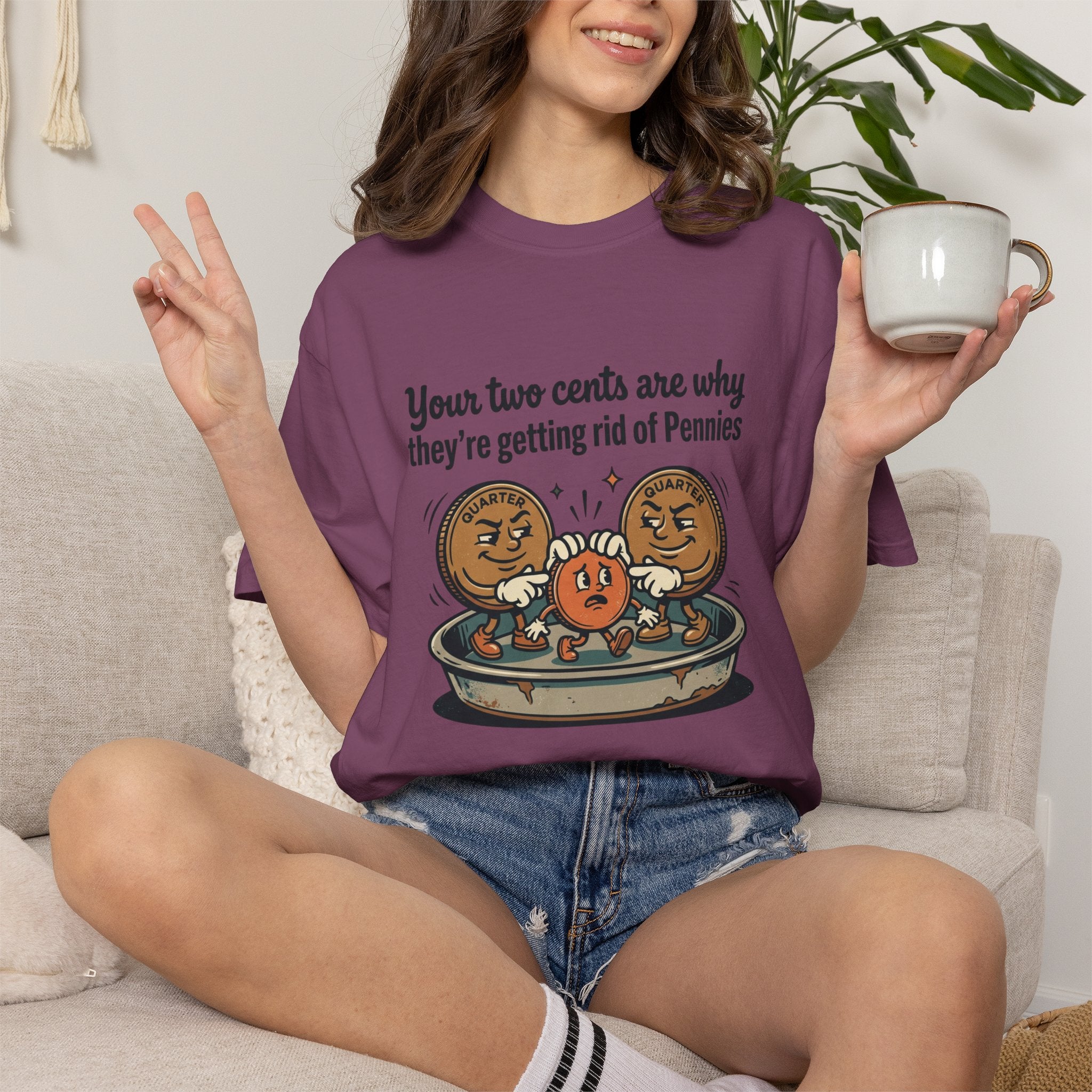 T-Shirt — Funny 'Your Two Cents Are Why They're Getting Rid of Pennies' Cartoon Design