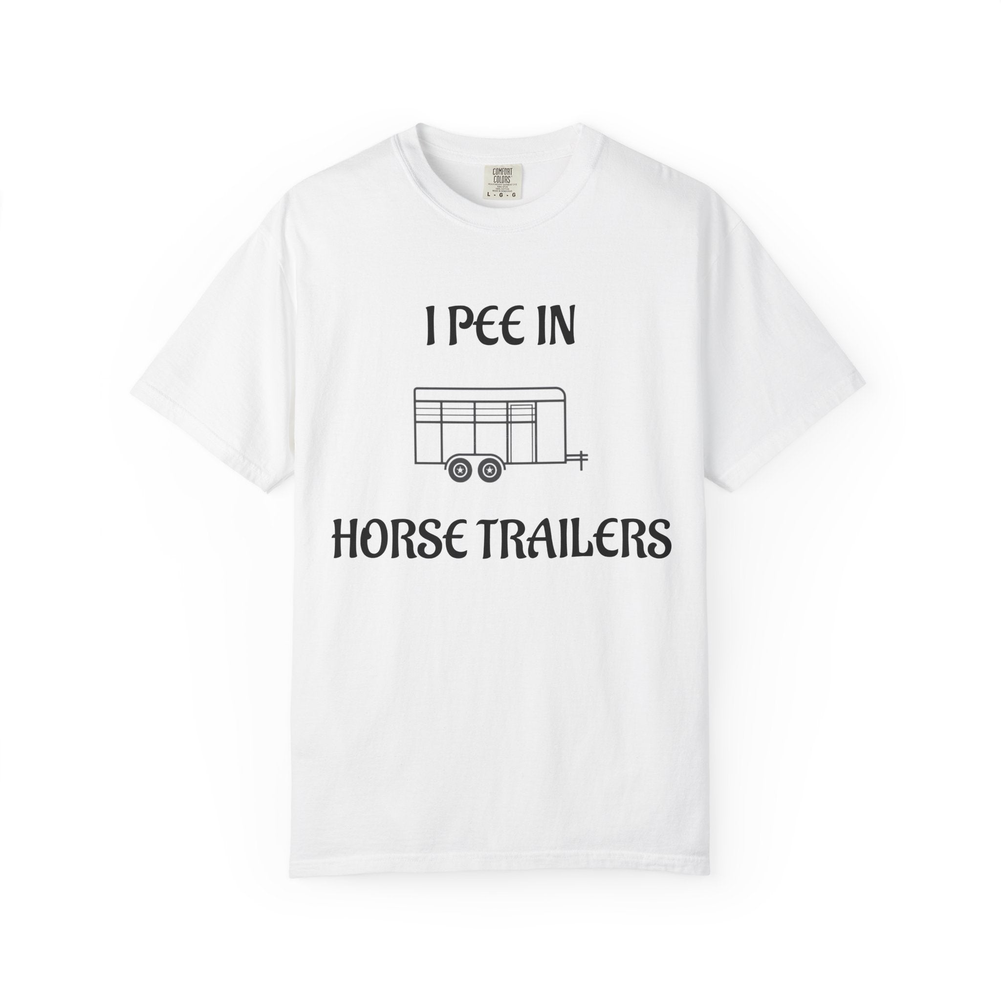 I Pee In Horse Trailers T-Shirt | Horse Trailer Graphic Shirt