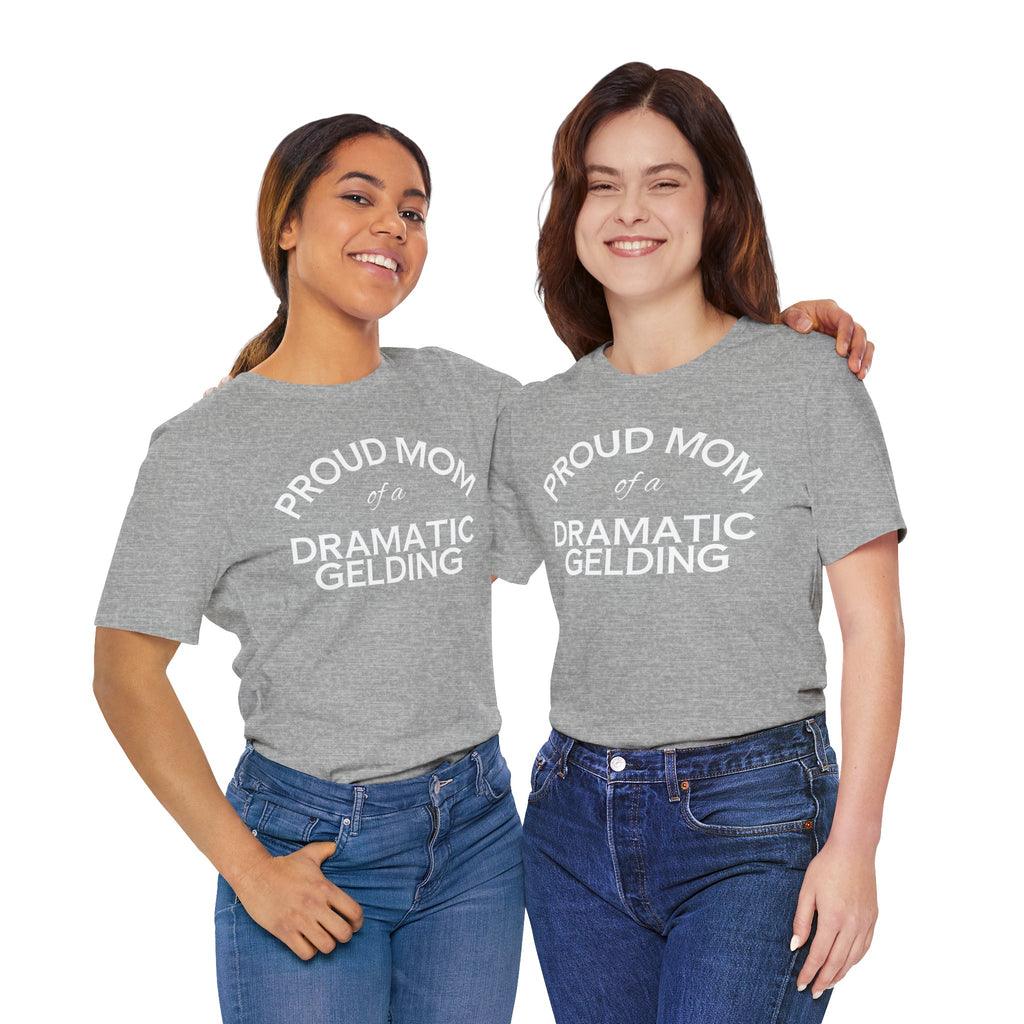 Proud Mom of a Dramatic Gelding T-Shirt