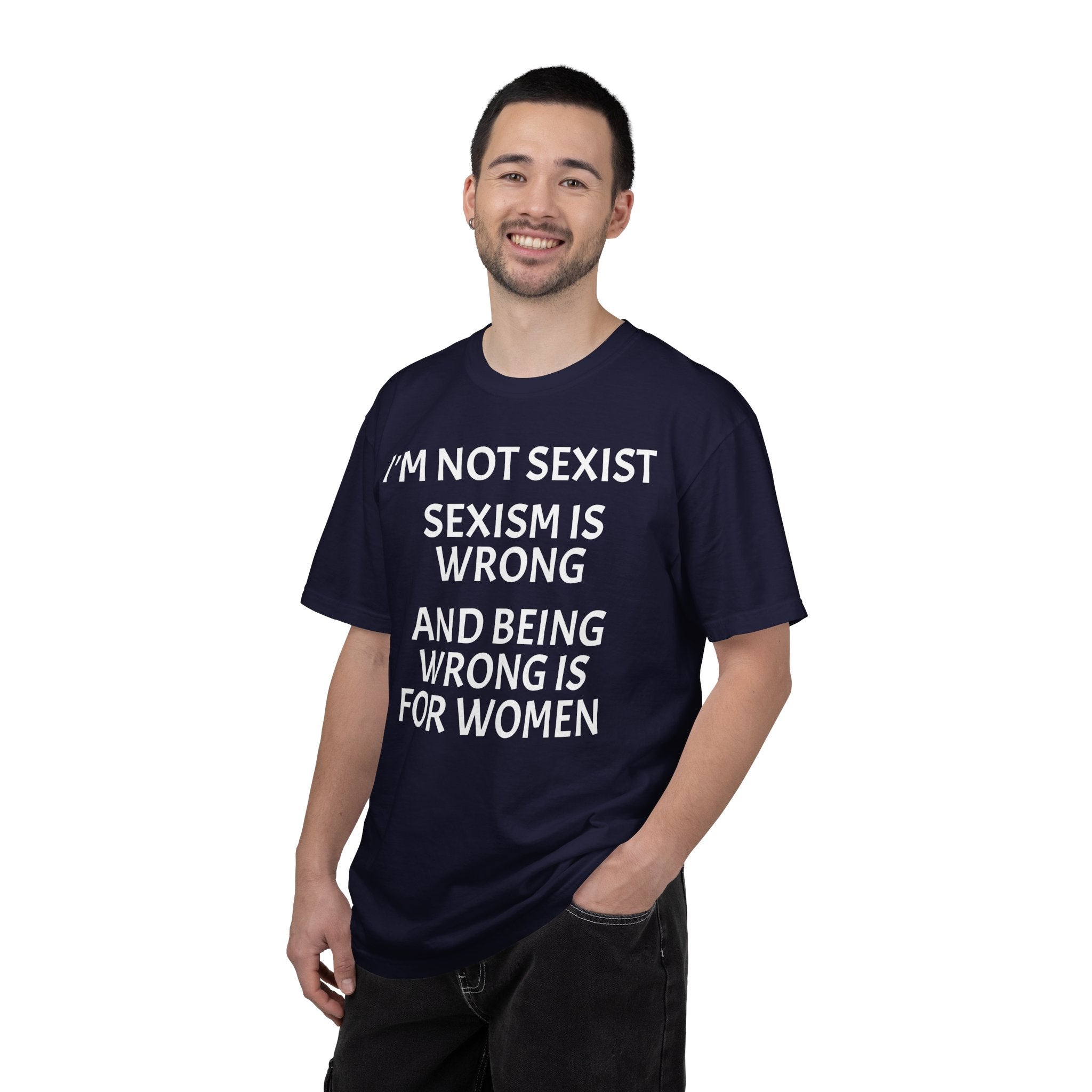 T-Shirt — "I'M NOT SEXIST: Sexism Is Wrong and Being Wrong Is for Women" Slogan Tee