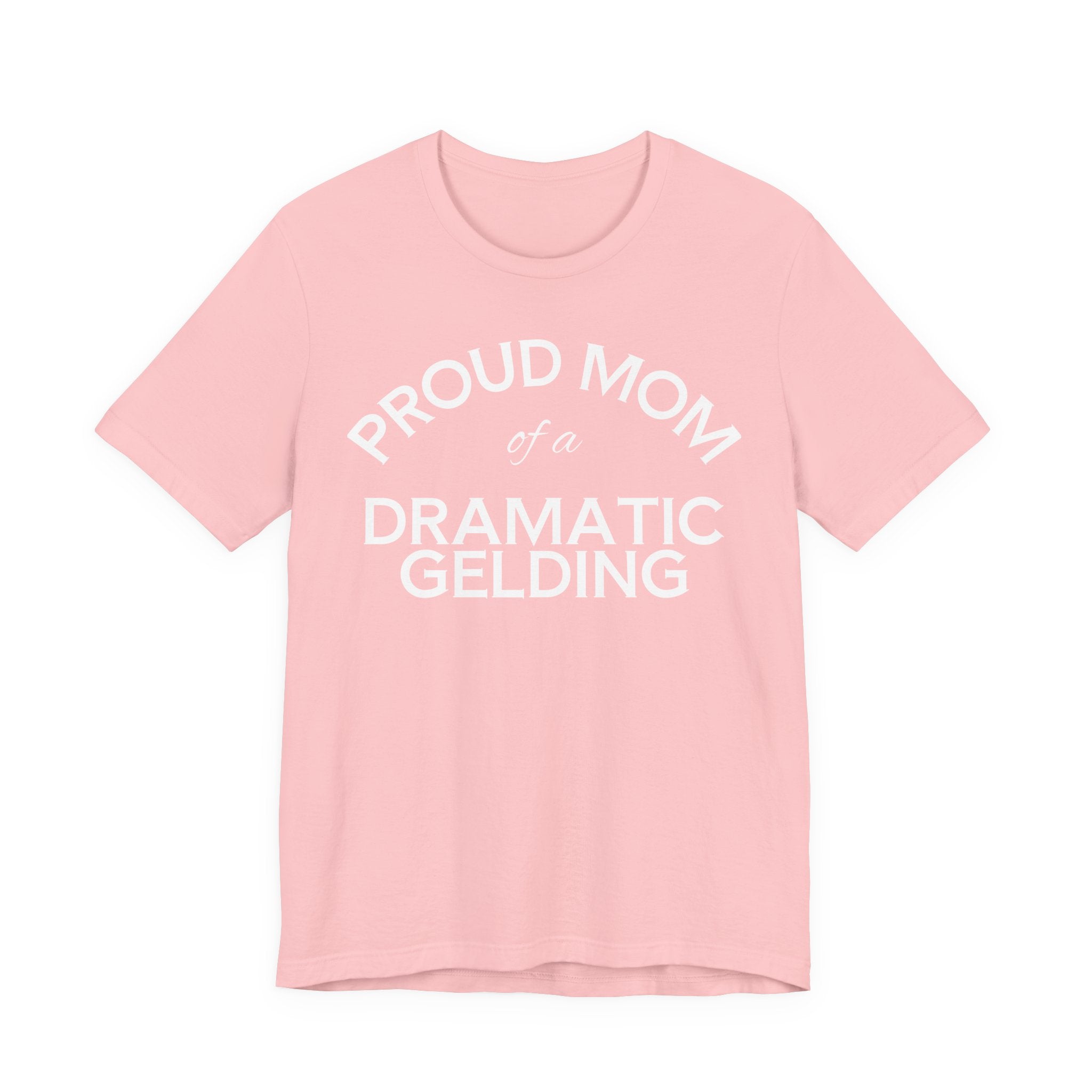 Proud Mom of a Dramatic Gelding T-Shirt