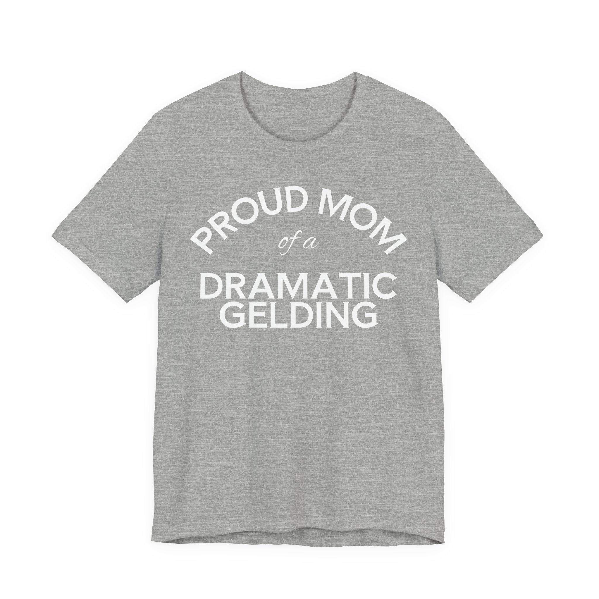 Proud Mom of a Dramatic Gelding T-Shirt