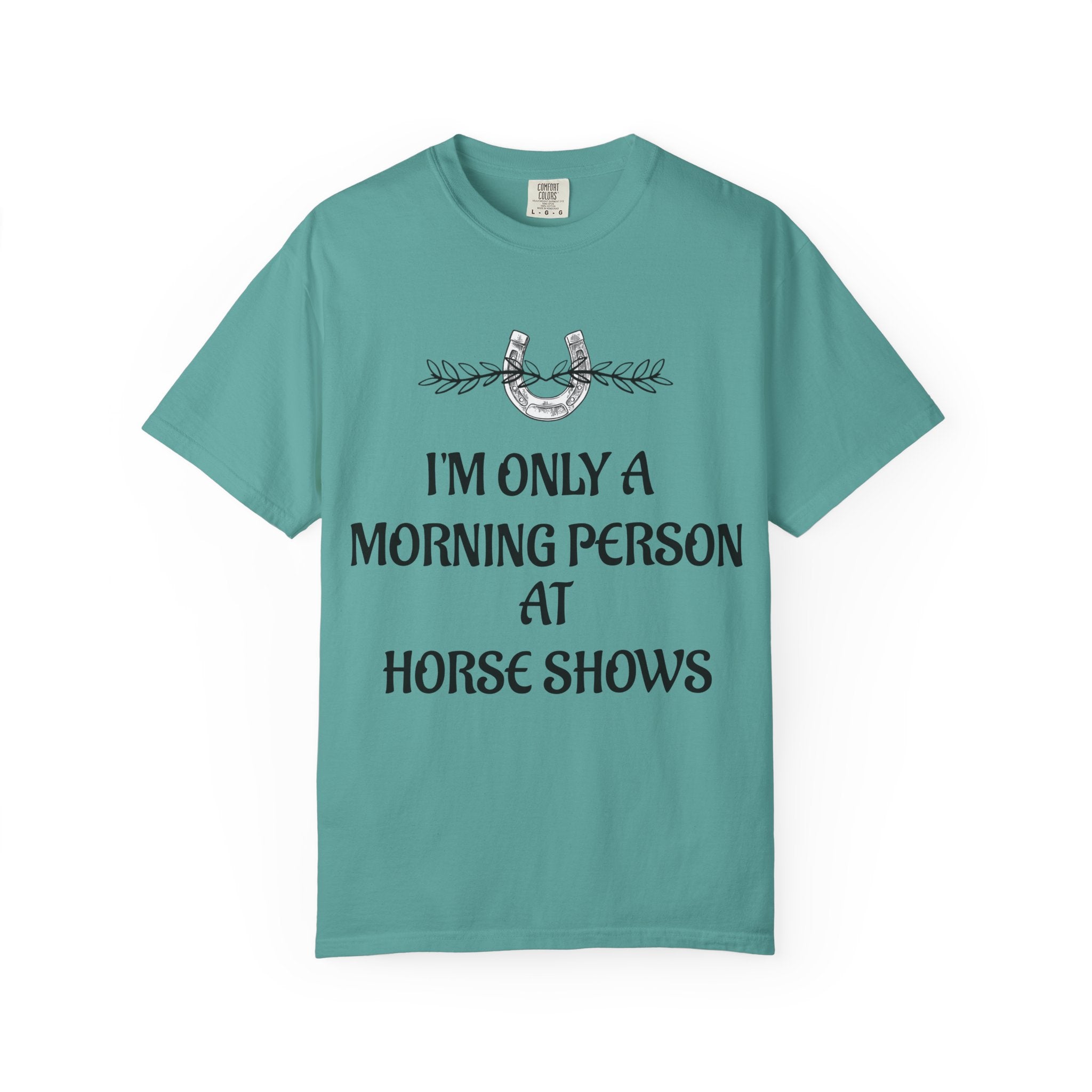 I'm Only a Morning Person at Horse Shows T-shirt | Equestrian Humor