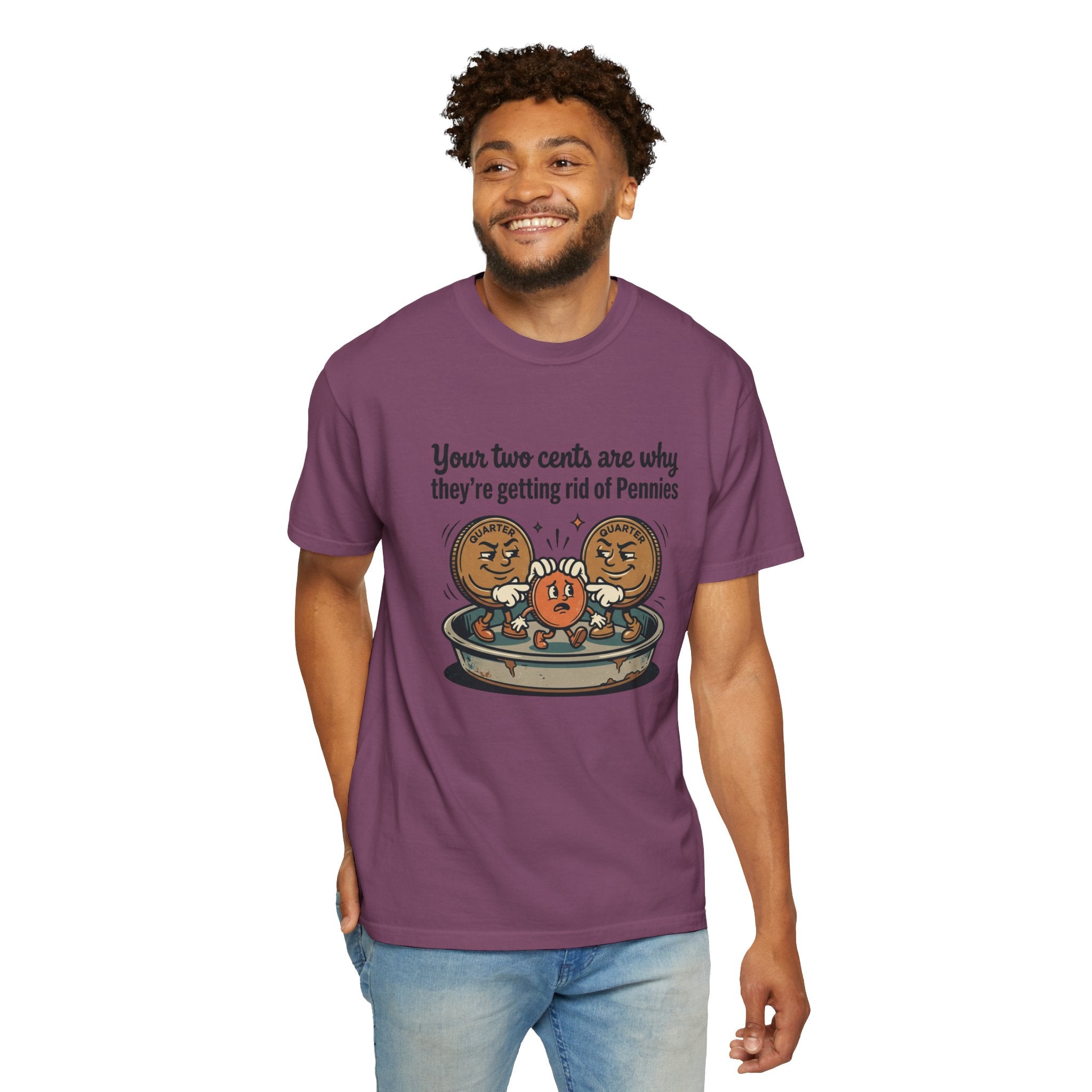 T-Shirt — Funny 'Your Two Cents Are Why They're Getting Rid of Pennies' Cartoon Design