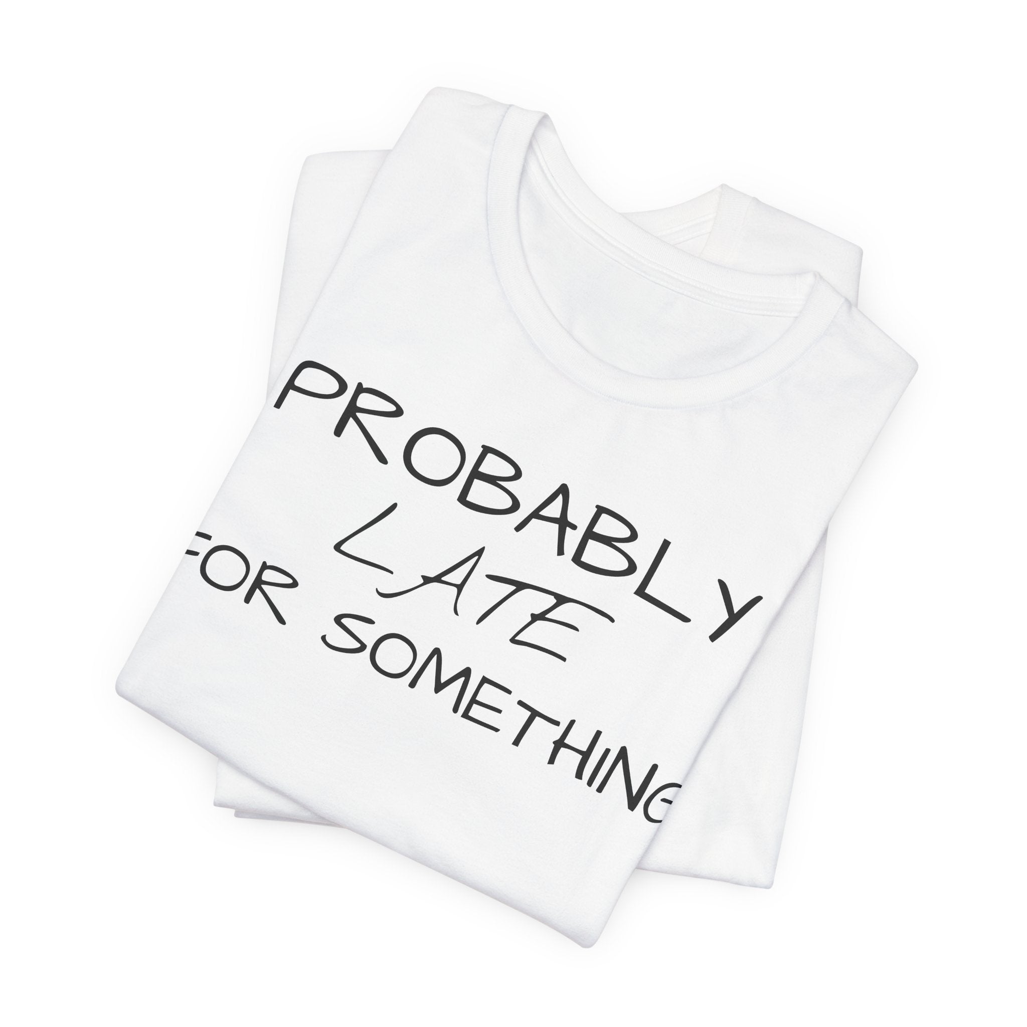 Probably Late Tee — Funny Graphic T-Shirt