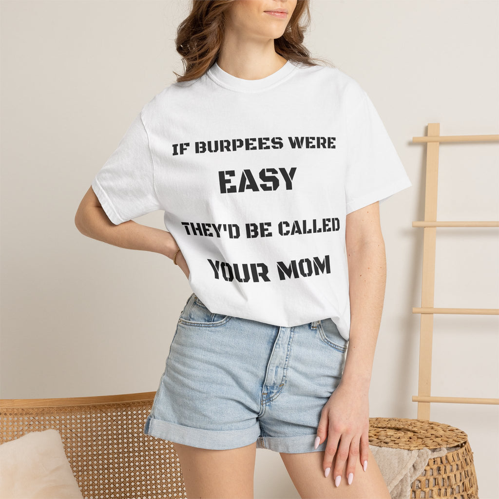 If Burpees Were Easy They'd Be Called Your Mom T-Shirt | Fitness Workout Tee