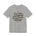 Horse Lover Tee — "I’m Only Speaking to My Horse Today" Short Sleeve Shirt