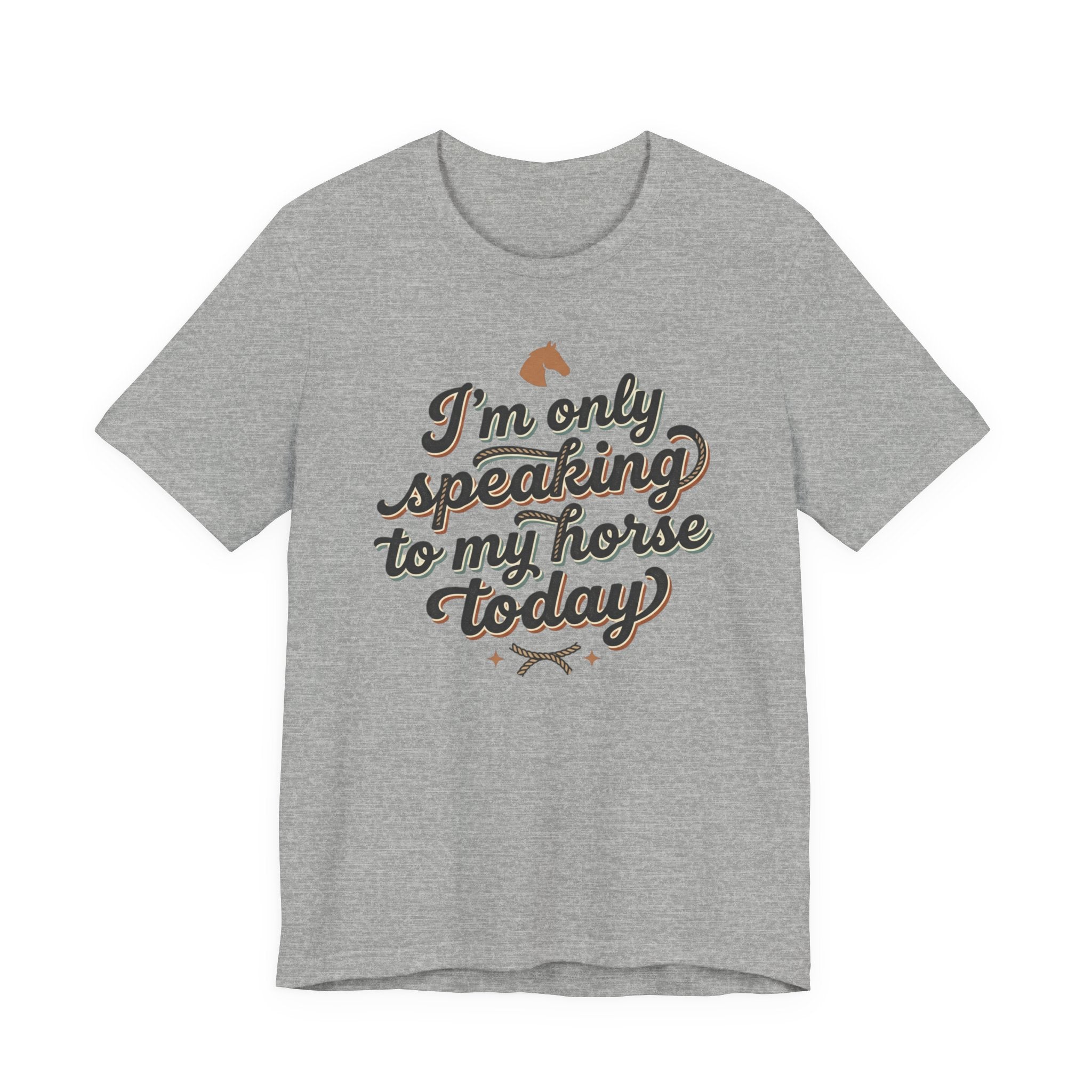 Horse Lover Tee — "I’m Only Speaking to My Horse Today" Short Sleeve Shirt