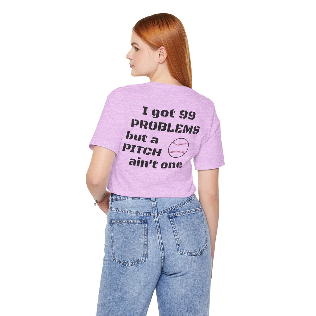 I Got 99 Problems But A Pitch Ain't One T-Shirt | Baseball Tee