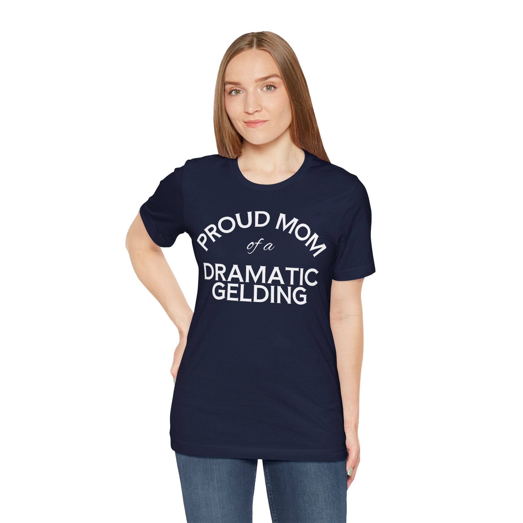 Proud Mom of a Dramatic Gelding T-Shirt