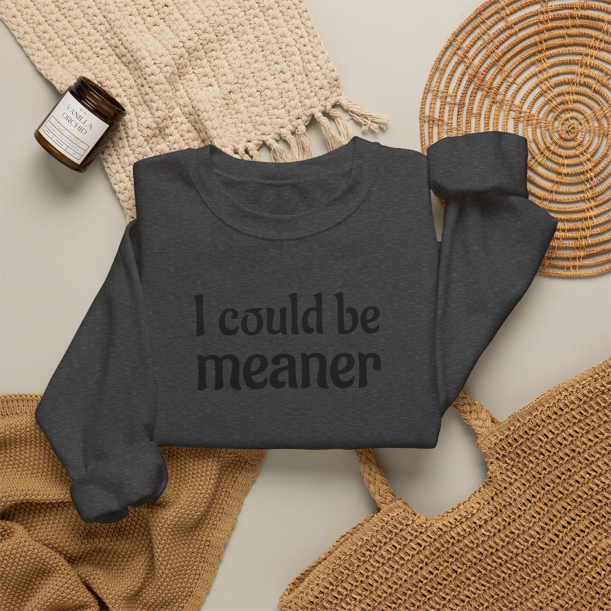 Crewneck Sweatshirt — “I Could Be Meaner” Funny Graphic Pullover