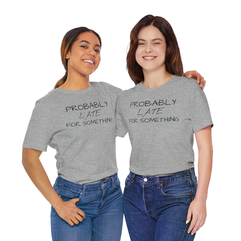 Probably Late Tee — Funny Graphic T-Shirt