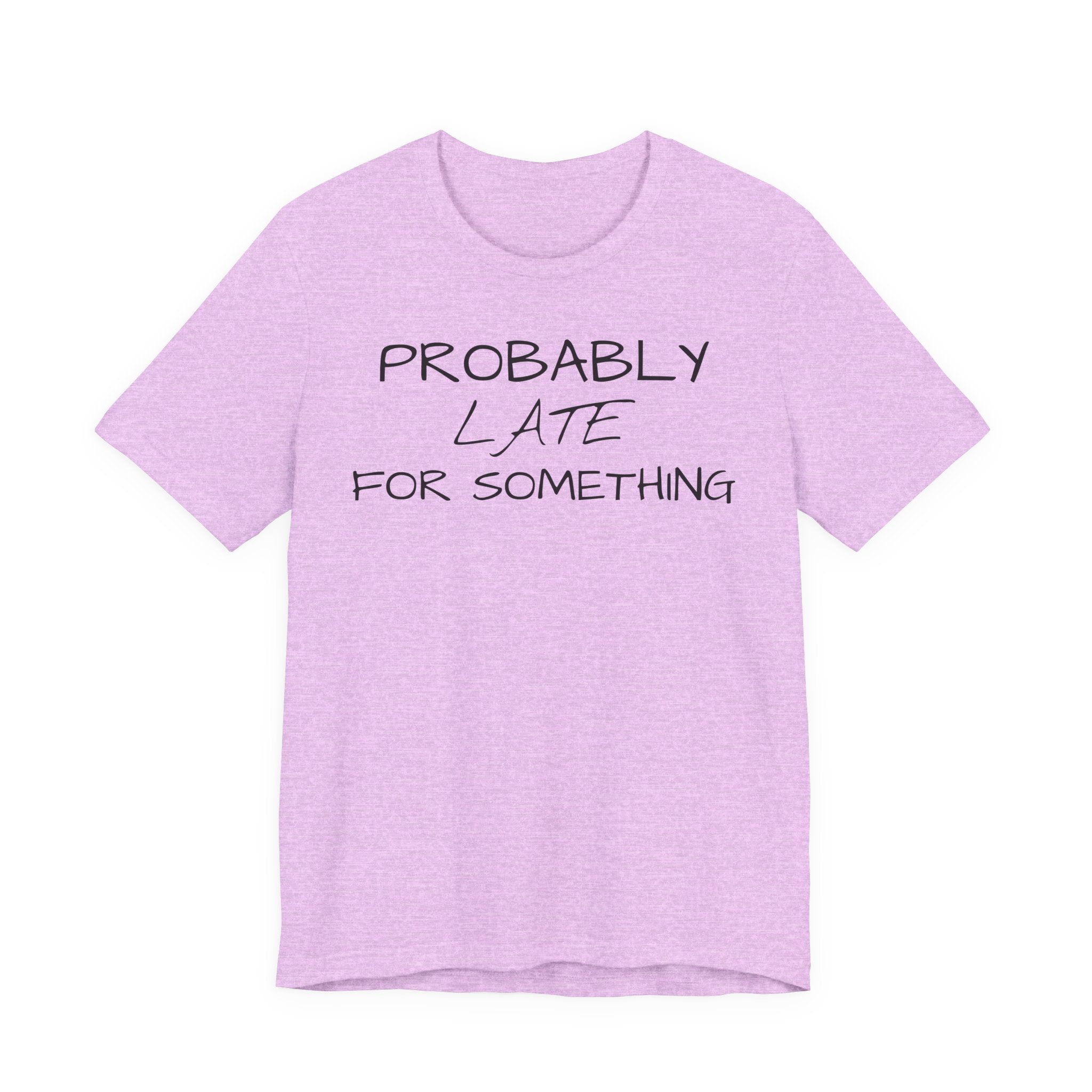 Probably Late Tee — Funny Graphic T-Shirt