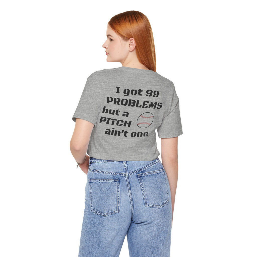 I Got 99 Problems But A Pitch Ain't One T-Shirt | Baseball Tee
