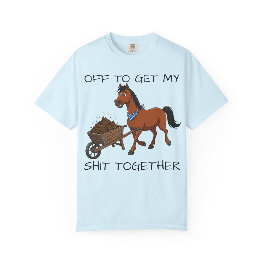 Off To Get My Shit Together Horse T-Shirt — Funny Farmer/Gardener Humor Tee