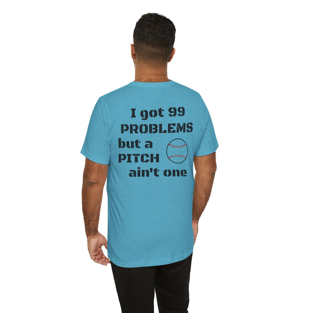 I Got 99 Problems But A Pitch Ain't One T-Shirt | Baseball Tee