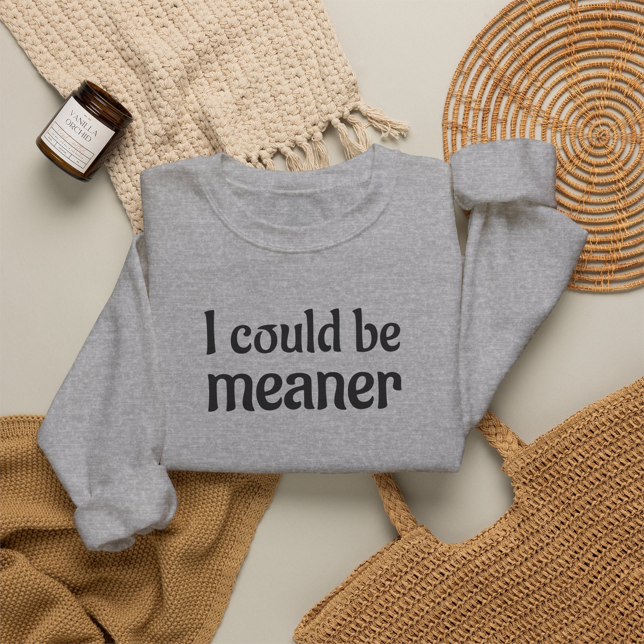 Crewneck Sweatshirt — “I Could Be Meaner” Funny Graphic Pullover