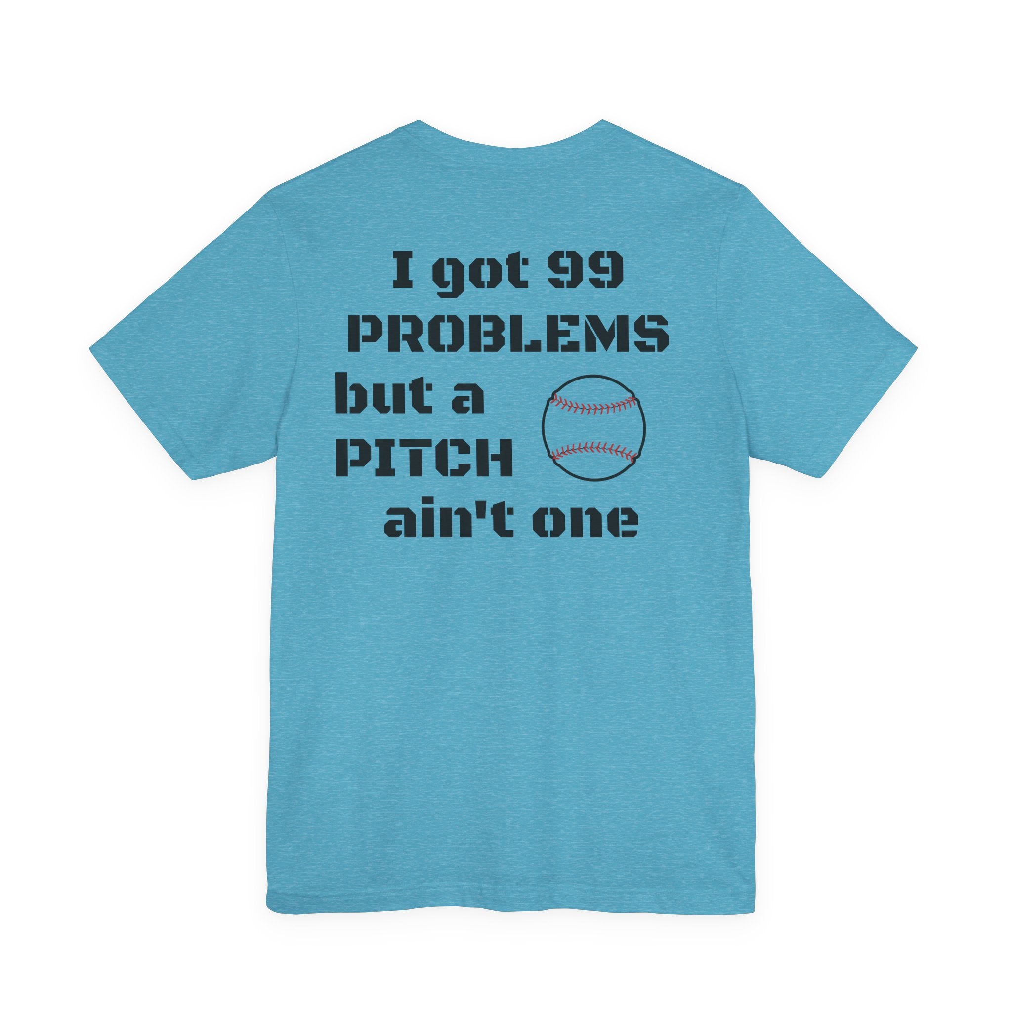 I Got 99 Problems But A Pitch Ain't One T-Shirt | Baseball Tee