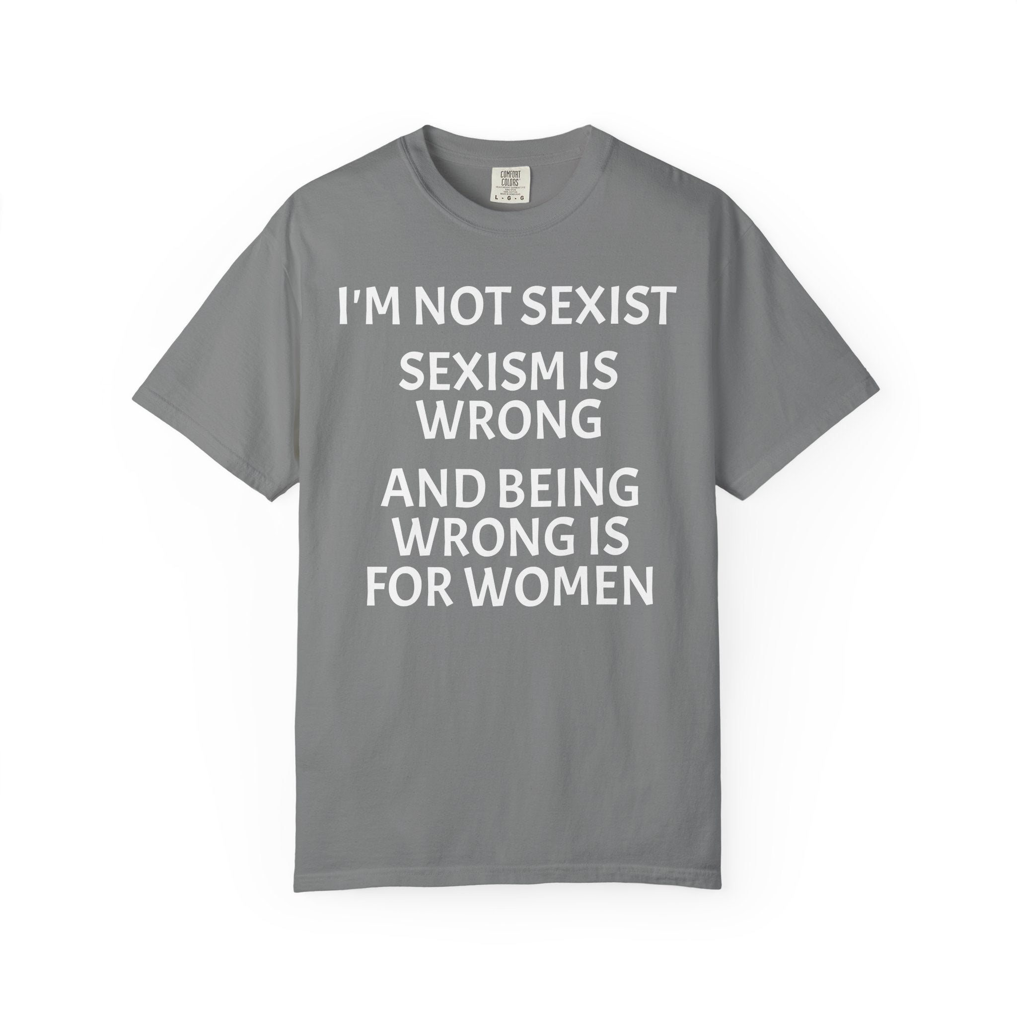 T-Shirt — "I'M NOT SEXIST: Sexism Is Wrong and Being Wrong Is for Women" Slogan Tee