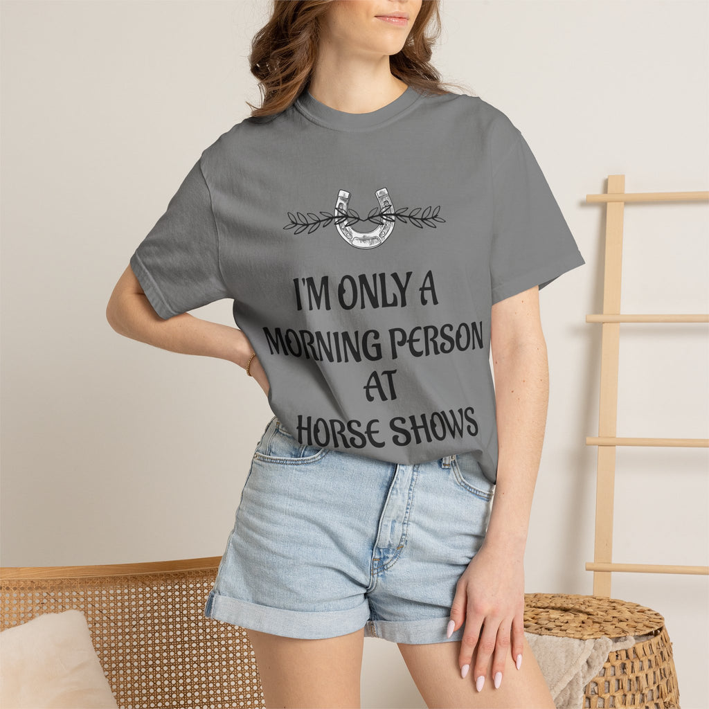 I'm Only a Morning Person at Horse Shows T-shirt | Equestrian Humor