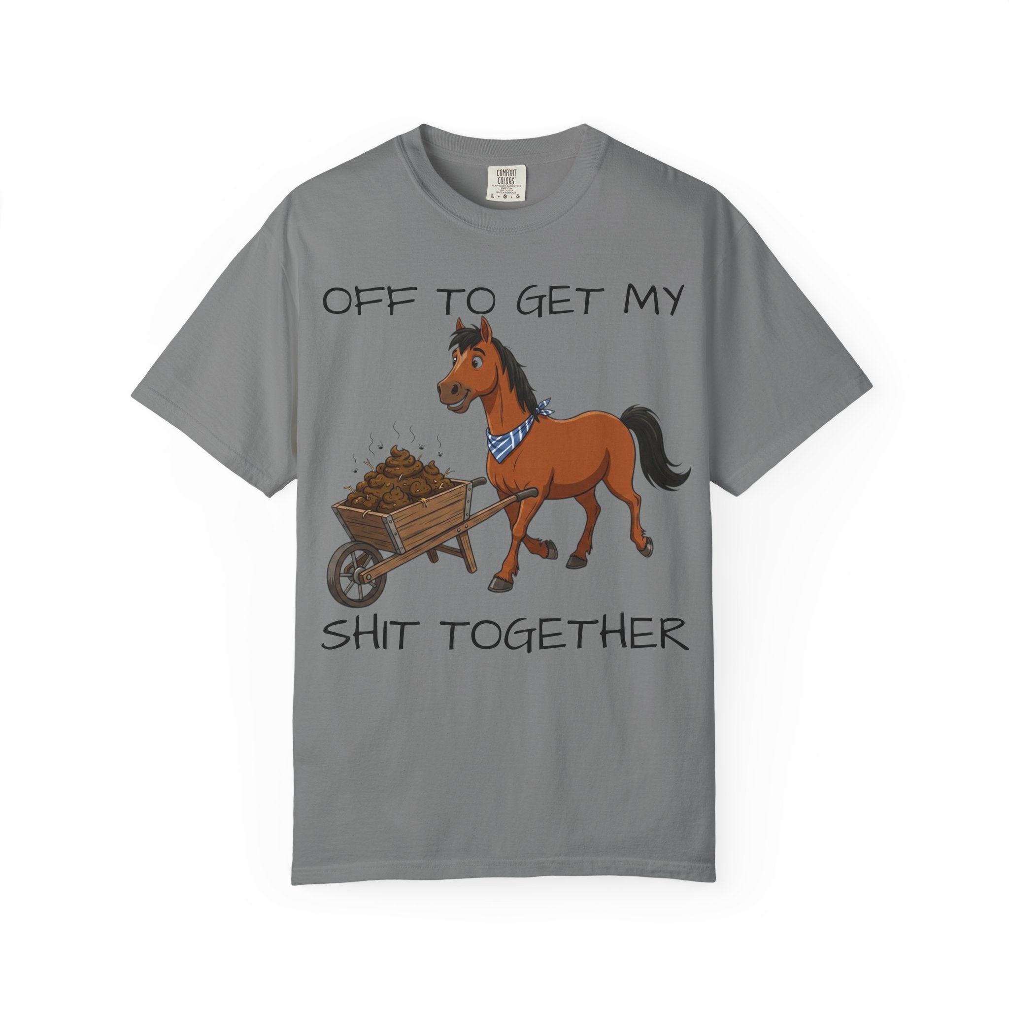 Off To Get My Shit Together Horse T-Shirt — Funny Farmer/Gardener Humor Tee