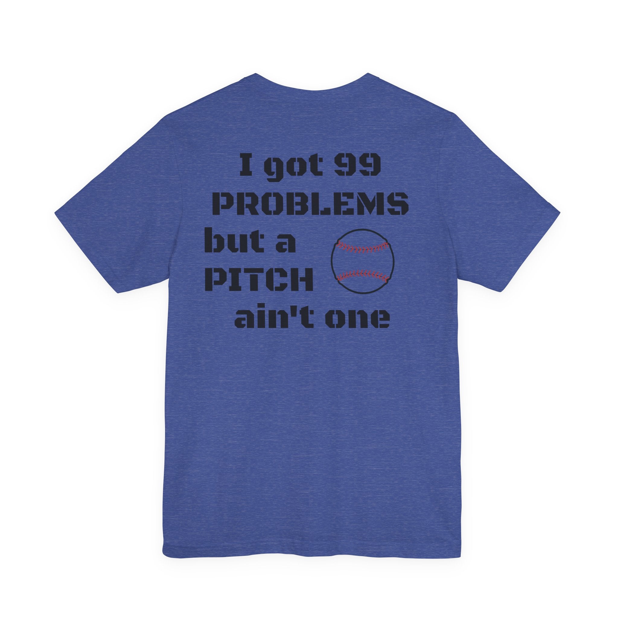 I Got 99 Problems But A Pitch Ain't One T-Shirt | Baseball Tee