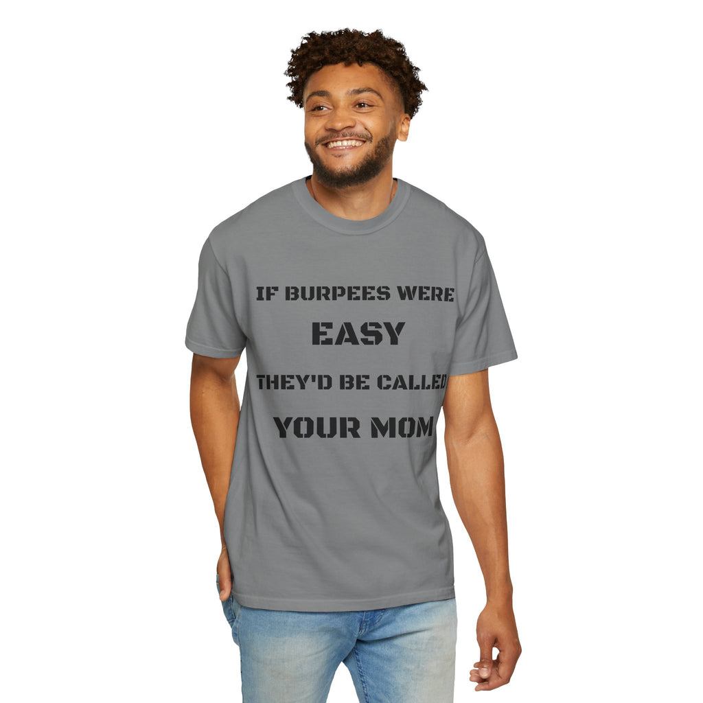 If Burpees Were Easy They'd Be Called Your Mom T-Shirt | Fitness Workout Tee